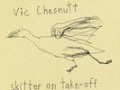CHESNUTT,VIC-SKITTER ON TAKE OFF (OGV)  VINYL LP NEUF