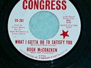 HUGH McCRACKEN   What I Gotta Do to Satisfy You    CONGRESS   45 RPM   PROMO