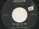 ROYAL KNIGHTS COMBO on Shadow —TOO LATE TO CRY— chicano sweet soul 45 | LISTEN