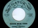 NORTHERN SOUL UNKNOWN RARITY  GEORGE MARTELL BEACUSE WE'RE YOUNG GATOR LABEL