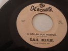 K.N.B. BEZALEEL - DEBONAIR 45 RPM- A BALLAD FOR FREEDOM- ONLY REPORTED COPY