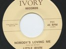HEAR- Rare R&B / Soul 45- Little Irvin- Nobody's Loving Me- ORIGINAL- Ivory #711