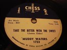 BLUES MUDDY WATERS Take The Bitter With The Sweet CHESS 1733 78RPM VGVG+ LATE 78
