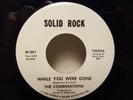 COMBINATIONS...WHILE YOU WERE GONE...US SOLID ROCK ISSUE. NORTHERN SOUL RARITY