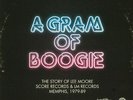 A Gram Of Boogie: The Story Of Lee Moore Score Records & LM Records Memphis 1...