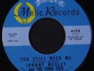 JOHNNY WESLEY & FOUR TEES: You Still Need Me / It's The Talk Of The Town 45