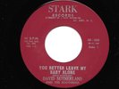 DAVID SUTHERLAND 45RPM '61 STARK YOU BETTER LEAVE MY BABY ALONE ROCKABILLY M-