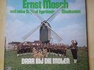 LP--ERNST MOSCH-DAAR BIJ DIE MOLEN (SLE 14 628-P)