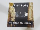 Man Made-Tv Broke My Brain Vinyl LP #V4E
