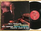 BILL PERKINS Art Pepper JUST FRIENDS 1st PACIFIC JAZZ M-401 LP DG Mono EX++