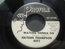 HAYDEN THOMPSON Watcha Gonna Do PROFILE 4015 ORIG 1961 RARE ROCKABILLY ? HEAR ?