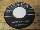 THE TANGIERS  DOO WOP 2 SIDER ON DECCA LABEL I WON'T BE AROUND B/W TABARIN