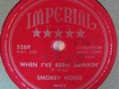 SMOKEY HOGG IMPERIAL 5269 WHEN I'VE BEEN DRINKING BLUES R&B TEXAS 78RPM
