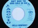 Deep Soul 45 DELLA HUMPHREY Don't Make The Good Girls Go Bad ARCTIC VG+ HEAR