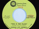 Sweet Soul 45 KANSAS CITY EXPRESS This Is The Place AMERICAN ARTIST HEAR