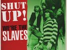 The Slaves  ?– Shut Up  We're The Slaves - 10 inch Vinyl LP - limited Edition