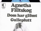 ABBA- AGNETHA FÄLTSKOG- DOM HAR GLÖMT/ GULLEPLUTT
