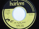 Doo Wop R&B 45 BOBBY HALL Fire In My Heart HARLEM HEAR