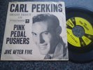 CARL PERKINS ORIG USA COLUMBIA 45 1958 ? PINK PEDAL PUSHERS / JIVE AFTER FIVE