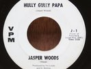 Jasper Woods Hully Gully Papa / I`m Coming Home VPM 45 J-2 Northern Soul