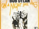 BOB DYLAN 45 ON A NIGHT LIKE THIS+PS HOLLAND RARE