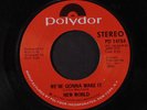 NEW WORLD: We're Gonna Make It / Help The Man 45 Hear  (At the top of almost ev