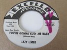 LAZY LESTER BLUES R&B 45 ON EXCELLO LABEL YOU'RE GONNA RUIN ME BABY /STRANGE