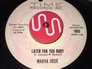 MARVA JOSIE   Later For You Baby / You Lied TIME Northern Soul 45
