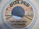 HUGH BARRETT CHOO-CHOO TWIST COOL ROCKABILLY 45 ON LUCKY FOUR 1020  LISTEN