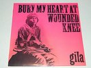 GILA - Bury My Heart At Wounded Knee / Garden Of Delights. / Vinyl LP  - Sealed