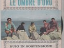 LE OMBRE D'ORO- BUIO IN SOSPENSIONE ( RARO 45 GIRI  ITALY BEAT)