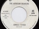 the AFRICAN BEAVERS jungle fever 45 savage R&B ROCKER garage MOD hear ?