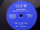 Doo Wop 78rpm The Willows - This Is The End/Don't Pull Don't Push CLUB 1014 E