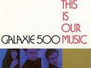 Galaxie 500 : This Is Our Music VINYL LP [New & Sealed]
