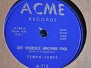 78 RPM RECORD BY TEMPO-TONES-GET YOURSELF ANOTHER FOOL / RIDE ALONG