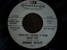 RARE NORTHERN SOUL   JOHNNY WYATT  i wouldnt change a thing  CHALLENGE PROMO