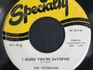 The Victorians-I Guess You're Satisfied-Specialty 411- Orig Press NOT Repro-Hear