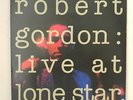 Robert Gordon ?– Live At Lone Star Label: New Rose Records ?– Vinyl, LP, Album