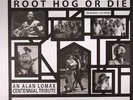 Root Hog Or Die: 100 Years 100 Songs  An Alan Lomax Centennial Tribute
