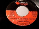 Geater Davis - My Love Is So Strong For You (Soul Funk 45) House Of Orange