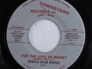 Funk Disco 45 DISCO DUB BAND For The Love Of Money DOWNSTAIRS HEAR