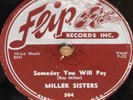 MILLER SISTERS   SOMEDAY YOU WILL PAY b/w YOU DIDN'T FLIP 78 RPM VG+ PLUS GRADE