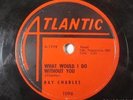 RAY CHARLES WHAT WOULD I DO WITHOUT YOU HALLELUJAH I LOVE HER SO ATLANTIC #1096
