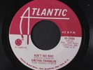 ARETHA FRANKLIN: Ain't No Way / Since You've Been Gone (sweet Sweet Baby) 45 (d