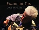 DOUG MACLEOD | EXACTLY LIKE THIS | REFERENCE RECORDINGS 180G | 45RPM VINYL