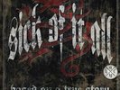 Sick of It All - Based on a True Story