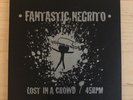 Fantastic Negrito Lost In A Crowd Vinyl 7” /100 Rare Variant Edition