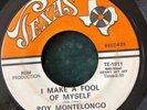 ROY MONTELONGO I Make a Fool of Myself 45 on Texas TE-1011 Chicano Soul HEAR
