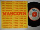MASCOTS Tell me Lady / Aaah I Love You 45 7