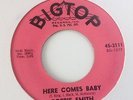 BOBBIE SMITH - HERE COMES BABY / I GET A FEELING MY LOVE -BIG TOP 3111. VG+